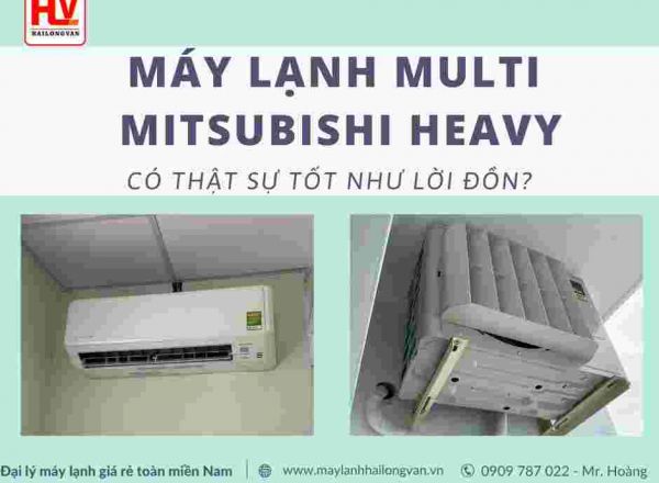 Để đảm bảo về độ bền và chất lượng nên lựa chọn máy lạnh Multi Mitsubishi Heavy